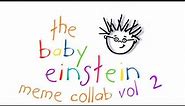 The Baby Einstein Meme Collab Vol. 2