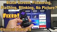 Element Roku TV: Black Screen, Flashing or Flicking Black Screen, No Picture (FIXED!)