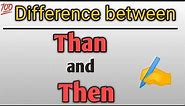 Difference between Than and Then in English grammar |Confusing words