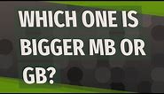 Which one is bigger MB or GB?