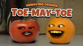 Annoying Orange - TOE-MAY-TOE