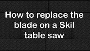 How to replace the blade on a Skil table saw