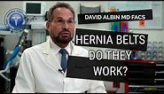 Do hernia belts work? Explained by David Albin, M.D. F.A.C.S.