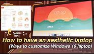 HOW TO HAVE AN AESTHETIC LAPTOP I Ways to customize your windows 10 laptop