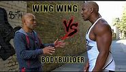 Wing chun vs Bodybuilder