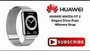 Huawei Watch Fit 2 Elegant - Silver Frost Milanese Strap - YDA-B19V / Best Budget Fitness Smartwatch