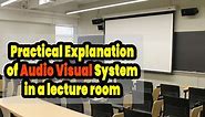 Practical Explanation of Audio Visual System installed inside Classroom / Lecture rooms