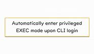 Automatically enter privileged EXEC mode upon CLI login