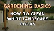 How to Clean White Landscape Rocks