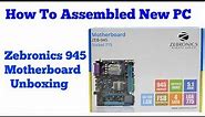 How To Assembled New PC & Zebronics 945 Motherboard Unboxing