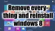 How to Remove Everything and Reinstall Windows 8/ 8.1 & Windows 10