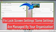 Fix Lock Screen Settings ‘Some Settings Are Managed By Your Organization' Windows 11/10