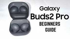 Galaxy Buds 2 Pro - Complete Beginners Guide