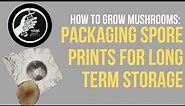 How to Grow Mushrooms: Packaging Spore Prints For Long Term Storage