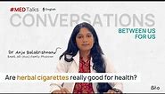 "Herbal Cigarettes: Natural Alternative or Health Hazard?" | Explained by Dr Anju | MedTalks | Bibo