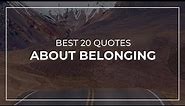 Best 20 Quotes about Belonging | Trendy Quotes | Quotes for Photos