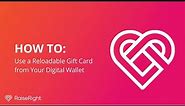 How to Use Reloadable Gift Cards from Your Digital Wallet | RaiseRight