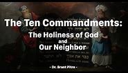 The Ten Commandments: The Holiness of God and Our Neighbor