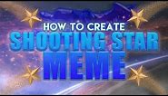 How To: Make a Shooting Star Meme