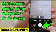 Galaxy S22/S22+/Ultra: How to Move Camera Shutter Button to Anywhere On the Screen