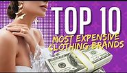 TOP 10 Most Expensive Clothing Brands In The World