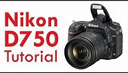 Nikon D750 Tutorial Overview