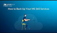 How to Backup Your MS 365 Services? Exchange, Teams, SharePoint, and OneDrive