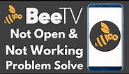 How to BeeTV App Not Open & Not Working Problem Solve on Android & Ios