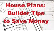 House Plans: Builder Tips to Save Money
