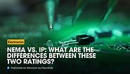 NEMA vs. IP: Differences Explained