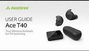 The Best Wireless Option for TV Listening? Avantree Ace T40 True Wireless Earbuds User Guide