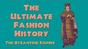 THE ULTIMATE FASHION HISTORY: The Byzantine Empire