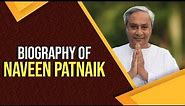 Biography of Naveen Patnaik, Chief Minister of Odisha & President of the Biju Janata Dal Party