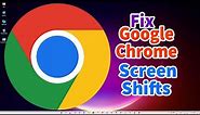 How to Fix Google Chrome Screen Shifts to the Right or Left