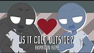 is it cold outside? meme || ft. the Sub-dead (Original species)