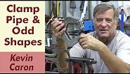 How to Clamp Pipe & Other Odd Shapes - Kevin Caron
