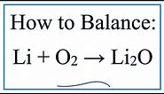 How to Balance Li + O2 = Li2O (Lithium + Oxygen gas)