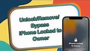 iOS 12/14/15/16 How to Unlock/Remove/Bypass iPhone Locked to Owner[2024]