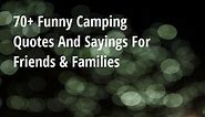 70  Funny Camping Quotes And Sayings For Friends & Families - Big Hive Mind