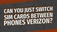 Can you just switch SIM cards between phones Verizon?