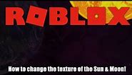 Roblox || How to change sun and moon texture!