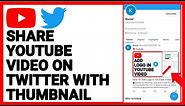 How To Share YouTube Video On Twitter with Thumbnail