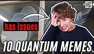 Physicist reacts to memes on quantum physics