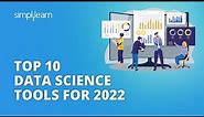 Top 10 Data Science Tools For 2022 | Data Science Tools and Libraries for Beginners | Simplilearn