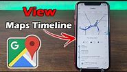 How to See Google Maps Timeline on iPhone | Full Guide