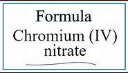 How to Write the Formula for Chromium (IV) nitrate