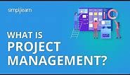 What Is Project Management? | Introduction To Project Management | PMP Training Videos | Simplilearn