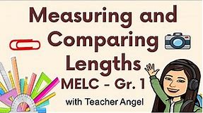 MEASURING AND COMPARING LENGTHS|MELC - BASED GRADE 1
