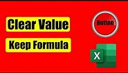 How To Create a Button to Clear Cell Value but Keep the Formula