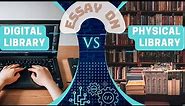 ESSAY WRITING ON "Digital Library vs Physical Library"